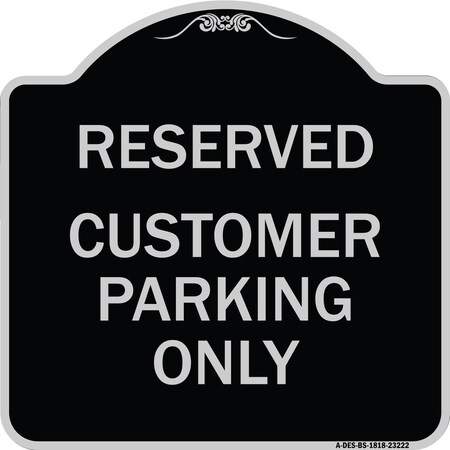 Signmission Reserved Customer Parking Only Heavy-Gauge Aluminum Architectural Sign, 18" x 18", BS-1818-23222 A-DES-BS-1818-23222